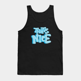 That's Nice Tank Top